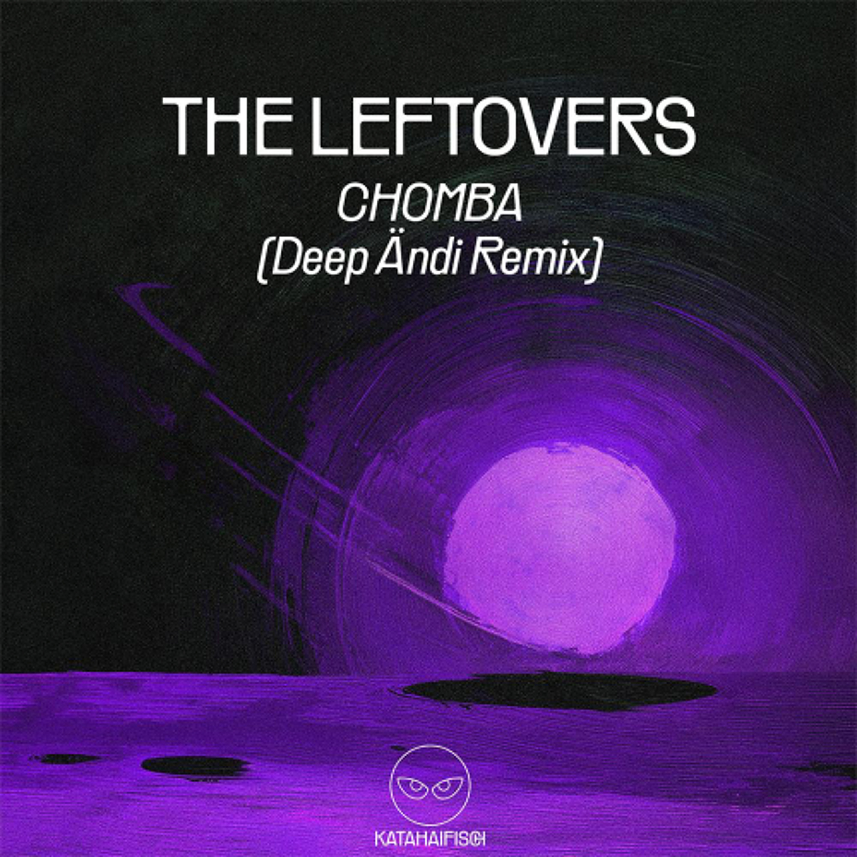 CHOMBA - The Leftovers (Deep Ändi Remix) [KataHaifisch] episode artwork