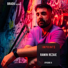 BRADII presents: IMPRINTS w/ Special Guest RAMIN REZAIE - Episode 6
