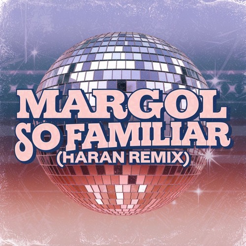 Margol - So Familiar (ḦARAN 'Disco' Remix)