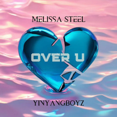 Melissa Steel x Yin Yang Boyz - Over U (Liam Jay Remix)