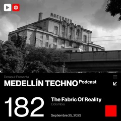 MTP 182 - Medellin Techno Podcast Episodio 182 - The Fabric Of Reality