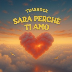 Trashock - Sarà Perchè Ti Amo (Extended Mix) [FREE DOWNLOAD]