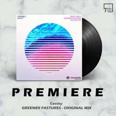 PREMIERE: Covsky - Greener Pastures (Original Mix) [MEANWHILE HORIZONS]