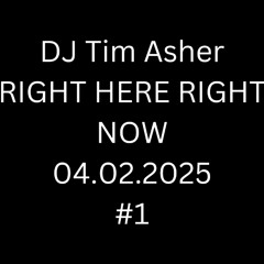 DJ TIM ASHER RIGHT HERE RIGHT NOW 04-02-2025 #1