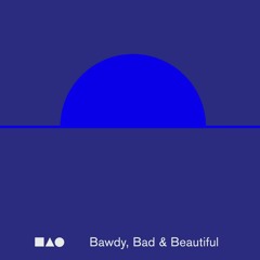 Bawdy, Bad & Beautiful