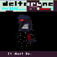It Must Be. [Deltarune The Same Same Puppet]