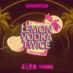 Gawryle - Lemon Vodka Twice (REMIX 2022).mp3