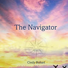 [Download] EPUB 🖊️ The Navigator by  Cindy Bohart [KINDLE PDF EBOOK EPUB]