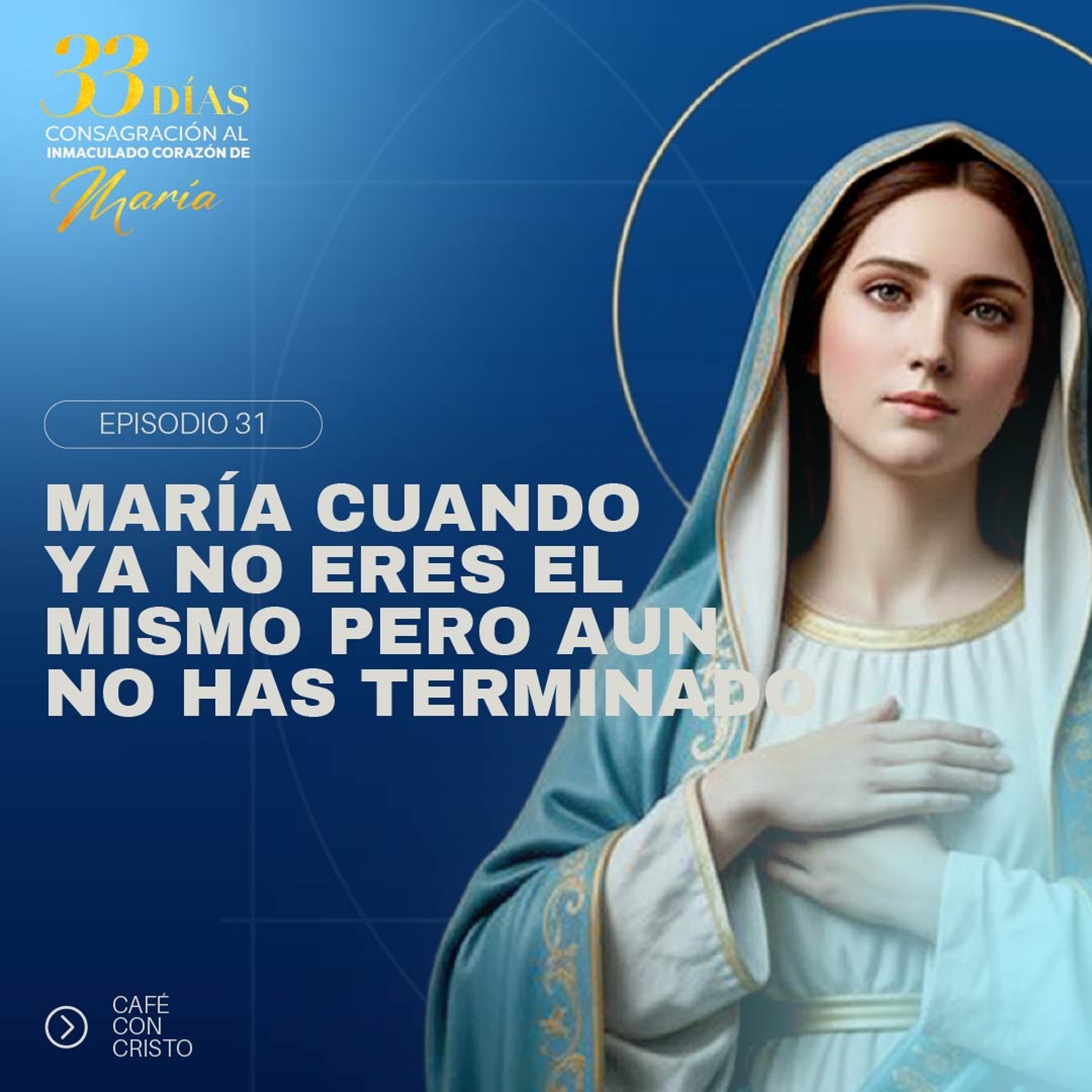 Día 31 | María cuando ya no eres el mismo pero aún no has terminado episode artwork