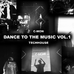 Dance to the Music VOL.1  |  w/ C-MON Tech-House