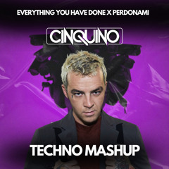 Perdonami x Everything you have done (CINQUINO TECHNO MASHUP)