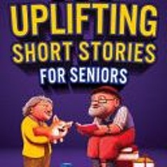 ~(PDF/Ebook)~ 100 Uplifting Short Stories for Seniors: Funny and True Easy to Read Short Stories to