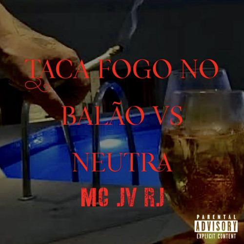 MC JV = TACA FOGO NO BALÃO VS NEUTRA ( DJ'S TREM BALA & W7 MARTINS )
