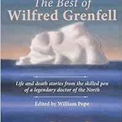 Get KINDLE PDF EBOOK EPUB The Best of Wilfred Grenfell by Wilfred Grenfell,William Po