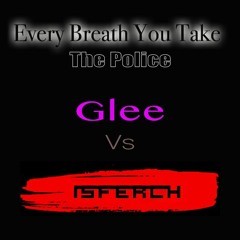 Every Breath You Take (The Police) Glee Vs Isferch Matchup