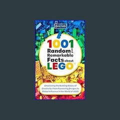 #^Ebook 📕 1001 Random and Remarkable Facts About LEGO: Uncovering the Building Blocks of Creativit