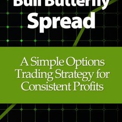 ❤️ Download Bull Butterfly Spread: A Simple Options Trading Strategy for Consistent Profits by