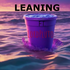 LEANING (Ft. LordPluto)