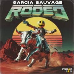 Garcia Sauvage - Rodeo [ERROR 303]