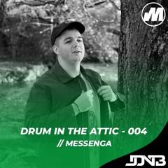 Drum In The Attic - 004 [Hosted by Messenga]