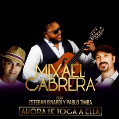 " Ahora Le Toca A Ella " Mixael Cabrera Feat. Esteban Isnardi Y Pablo Timba