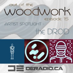...out of the woodwork - episode 15: artist spotlight - The DROID