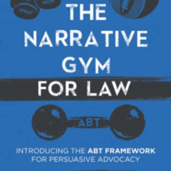 FREE EPUB 💏 The Narrative Gym for Law: Introducing the ABT Framework for Persuasive