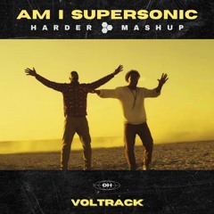 AM I SUPERSONIC (VOLTRACK MASHUP)
