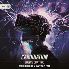 Cardination - Losing Control (Doublequake Rawtrap Edit)