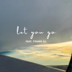 Let You Go (feat. Young ill)