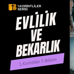 Evlilik ve Bekarlık - 1. Korintliler 7. Bölüm