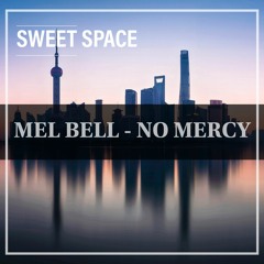 FREE DOWNLOAD: MEL BELL - No Mercy (Original Mix) [Sweet Space]