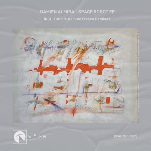 Damien Almira - Space Robot EP - Incl. CAlinie & Louie Fresco Remixes [WAPM Records] PREVIEW