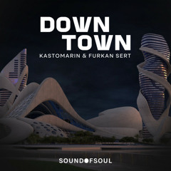 KastomariN & Furkan Sert x Sound Of Soul - Downtown (Original Mix)