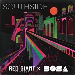 BOSA X RED GIANT PROJECT - SOUTHSIDE