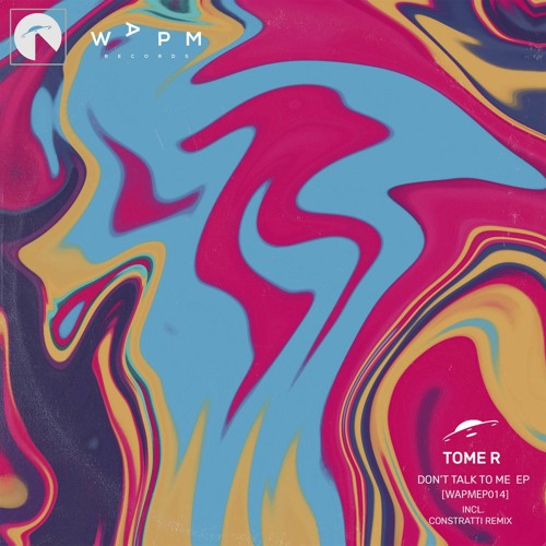 Premiere : Tome R - Don't Talk To Me (Constratti Remix) (WAPMEP014)