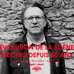 ÉVOLUTION DE LA SCÈNE ÉLECTRO DEPUIS 30 ANS - EP01 / Part 1