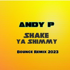 Andy P - Shake Ya Shimmy - Bounce Remix 2023