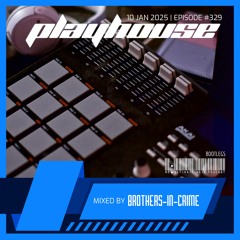 329. Playhouse - Mixed by Brothers-In-Crime