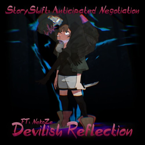 Devilish Reflection FT. NekoZe (StoryShift: Anticipated Negotiation )