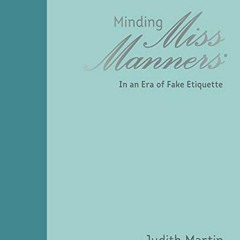 [PDF] ❤️ Read Minding Miss Manners: In an Era of Fake Etiquette by  Judith Martin