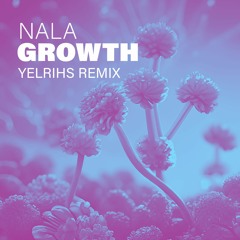 Growth - NALA (YELRIHS Remix)