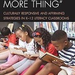 #+ It's Not "One More Thing": Culturally Responsive and Affirming Strategies in K-12 Literacy C