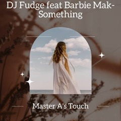 DJ Fudge Feat Barbie Mak - Something (Master A's Touch)