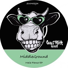 MiddleGround - Mala Fama (Original Mix)  - SWEET MILK RECORDS