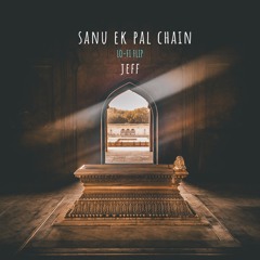 Sanu Ek Pal Chain (Lo-Fi Flip) - Jeff