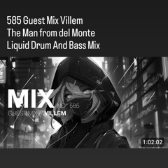 585 Guest Mix Villem (The Man from del Monte) -Liquid Drum And Bass Mix