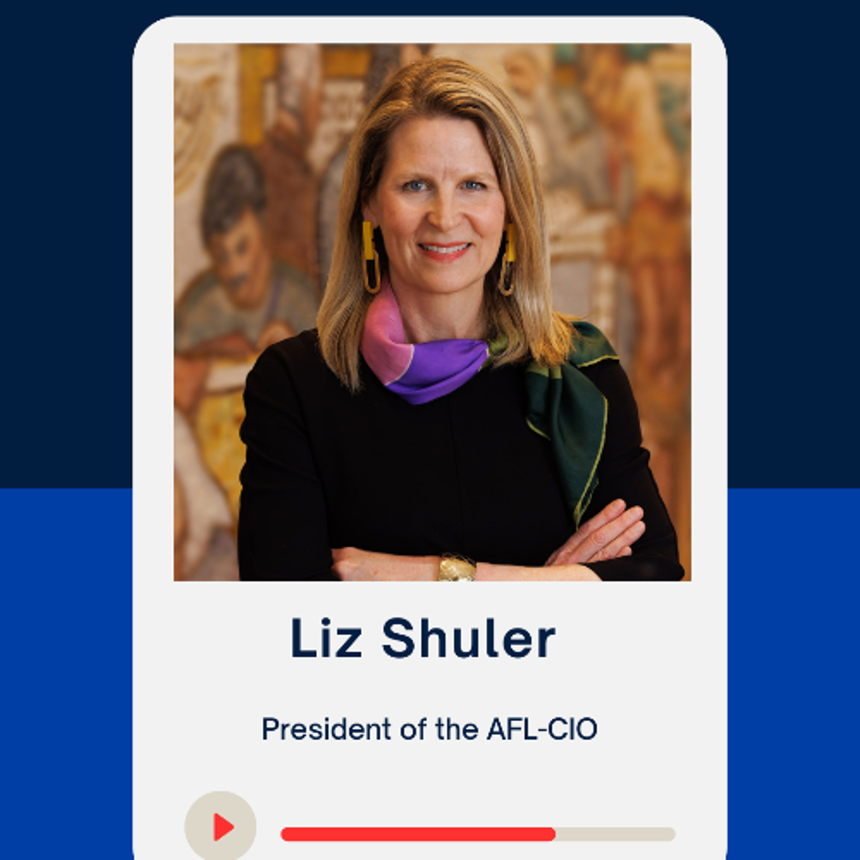 Liz Shuler, President of the AFL-CIO, "The labor movement can be both a shield and a megaphone."