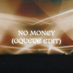 NO MONEY (GQUEUE EDIT)
