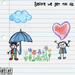 Before We Get Too Old